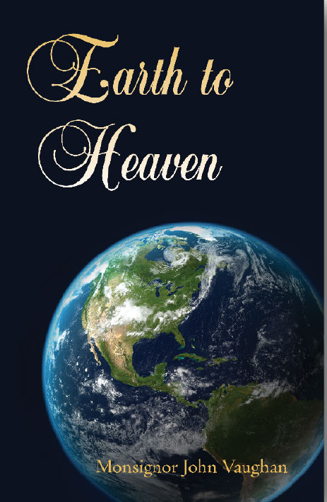 Earth to Heaven by Msgr John Vaughan