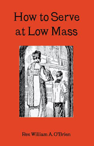 How to Serve Low Mass - by Rev. William A. O’Brien