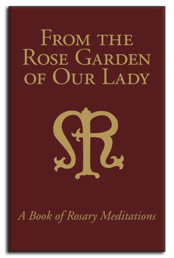 From the Rose Garden of Our Lady: A Book of Rosary Meditations