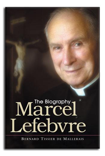 The Biography of Marcel Lefebvre by Bernard Tissier de Mallerais